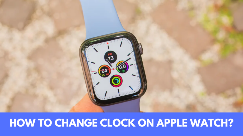 How to Change Clock on Apple Watch? Try These Methods in 2023