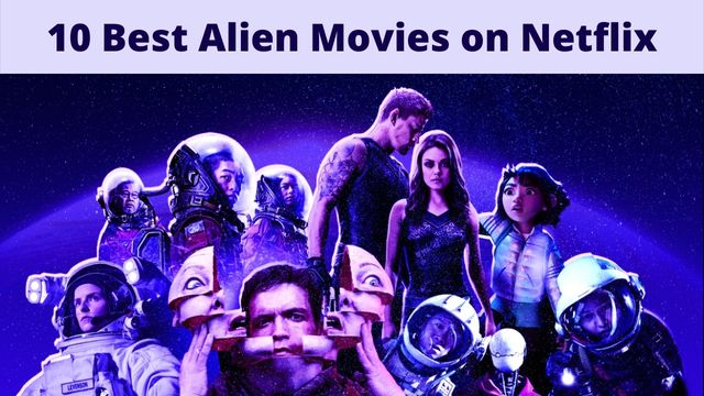 10 Best Alien Movies on Netflix