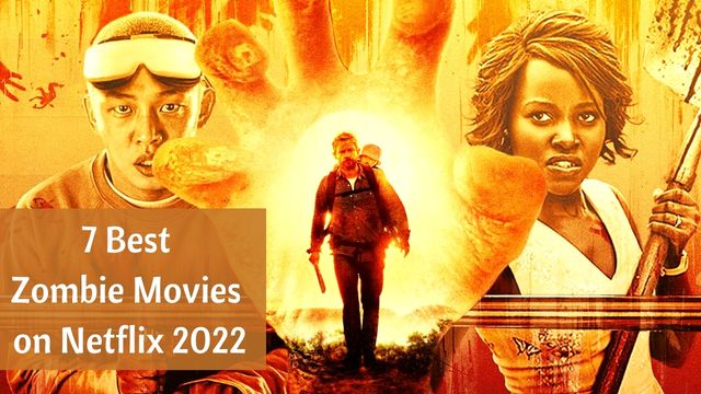 7 Best Zombie Movies on Netflix 2022