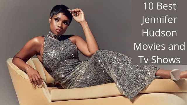 10 best jennifer hudson movies and tv shows