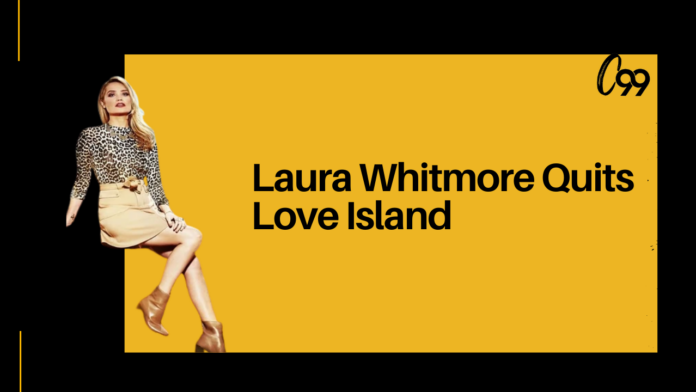 Laura Whitmore Quits Love Island