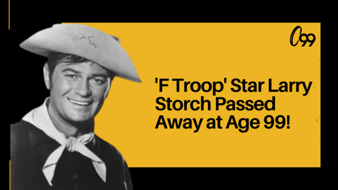 'F Troop' Star Larry Storch Passed Away at Age 99!