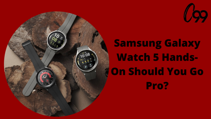 Samsung Galaxy Watch 5 Hands-On Should You Go Pro?