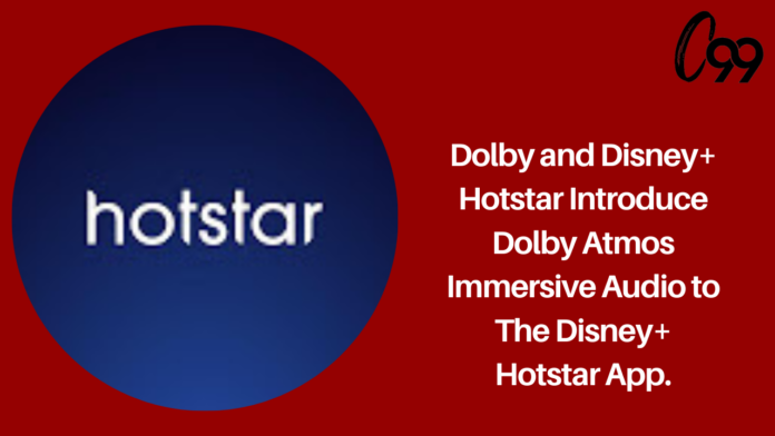 Dolby and Disney+ Hotstar introduce Dolby Atmos immersive audio to the Disney+ Hotstar app.