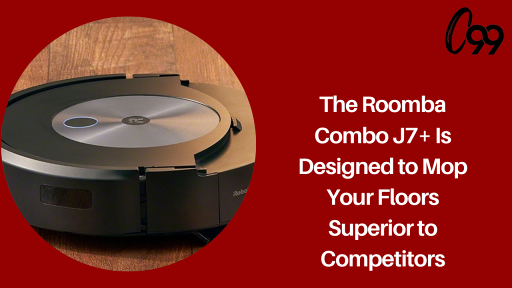 The Roomba Combo j7+ Is Designed to Mop Your Floors Superior to Competitors