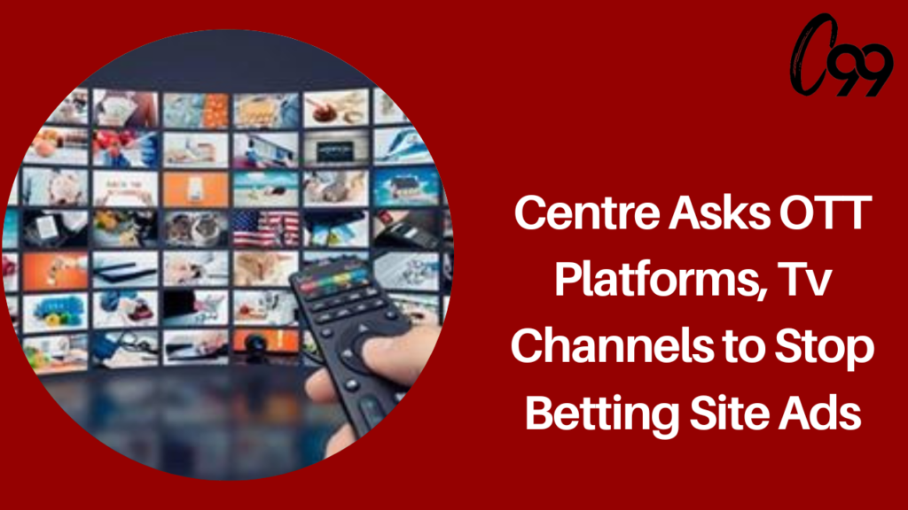 Centre asks OTT platforms, TV channels to stop betting site ads