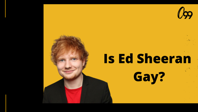 is ed sheeran gay