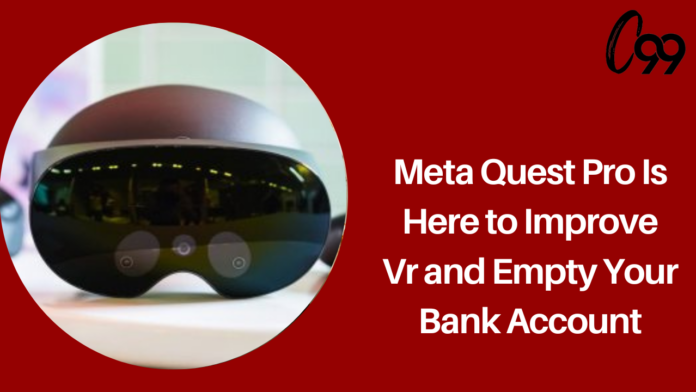 Meta Quest Pro Is Here to Improve VR and Empty Your Bank Account