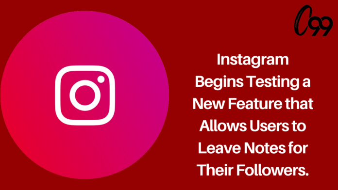 Instagram begins testing a new feature that allows users to leave notes for their followers.