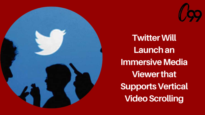 Twitter will launch an immersive media viewer that supports vertical video scrolling.