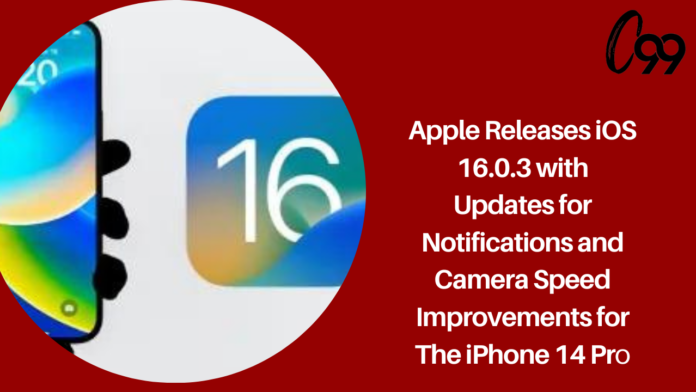 Apple releases iOS 16.0.3 with updates for notifications and camera speed improvements for the iPhone 14 Pro.