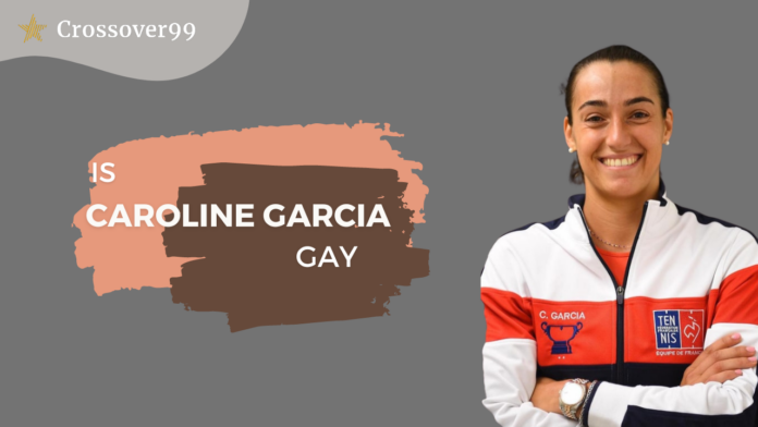 is caroline garcia gay