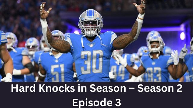 Hard Knocks in Season – Season 2 Episode 3