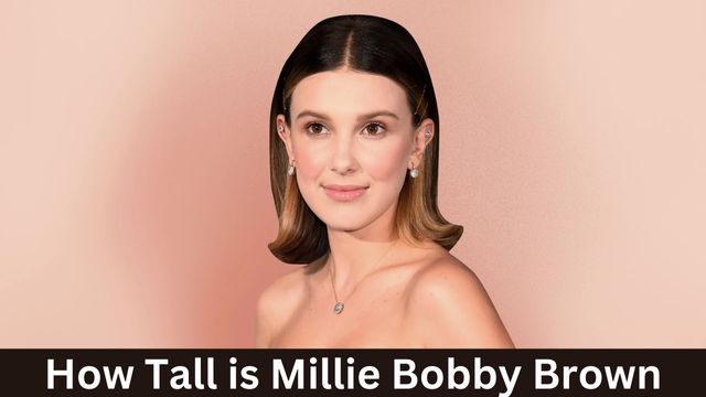 How Tall is Millie Bobby Brown