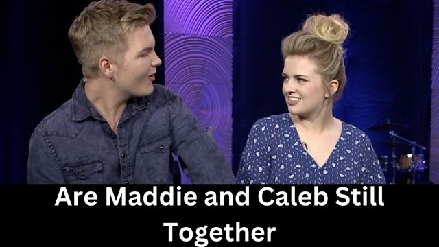 Are Maddie and Caleb Still Together