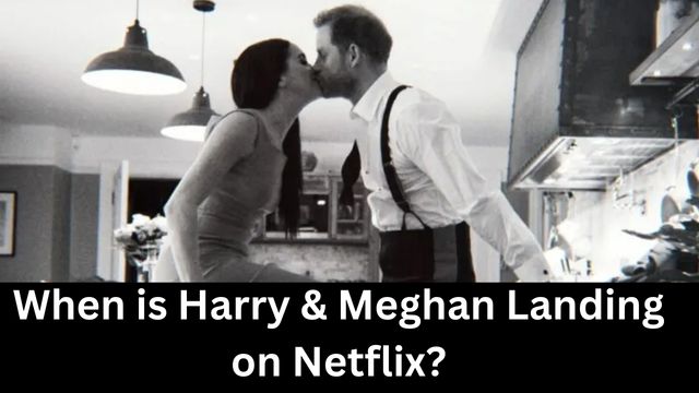 When is Harry & Meghan Landing on Netflix?
