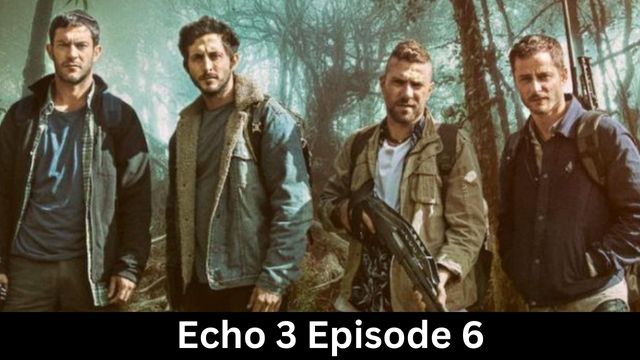Echo 3 Episode 6