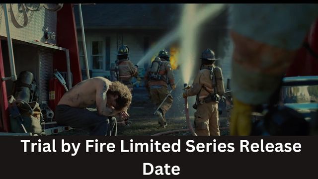 Trial by Fire Limited Series Release Date