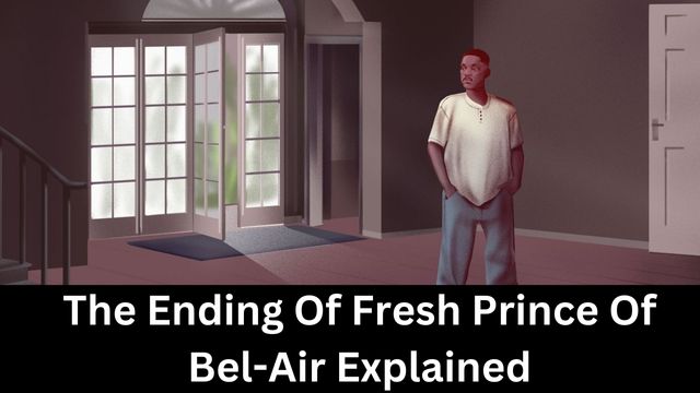 The Ending Of Fresh Prince Of Bel-Air Explained