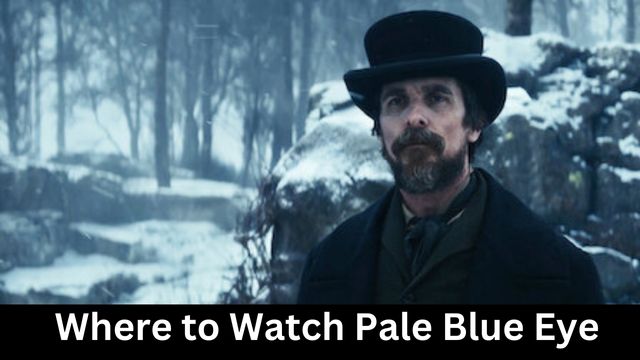 Where to Watch Pale Blue Eye