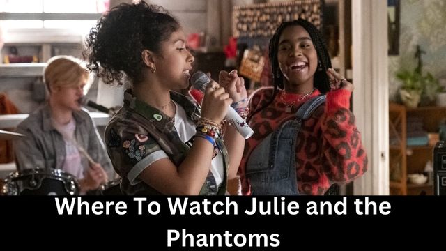 Where To Watch Julie and the Phantoms