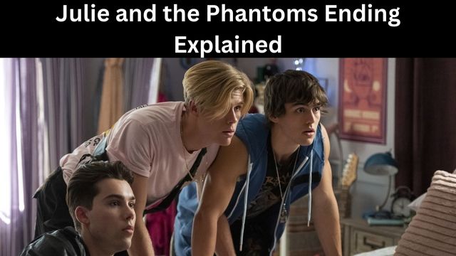 Julie and the Phantoms Ending Explained